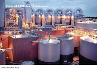 Charlie Chong/ Fion Zhang
Chemical & Petroleum Applications
 