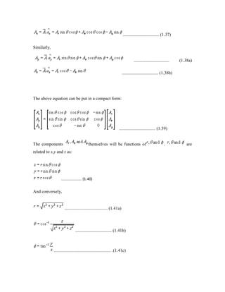 ................................. (1.37)
Similarly,
................................ (1.38a)
................................. (1.38b)
The above equation can be put in a compact form:
................................. (1.39)
The components themselves will be functions of . are
related to x,y and z as:
.................... (1.40)
And conversely,
....................................... (1.41a)
................................. (1.41b)
.................................................... .(1.41c)
 