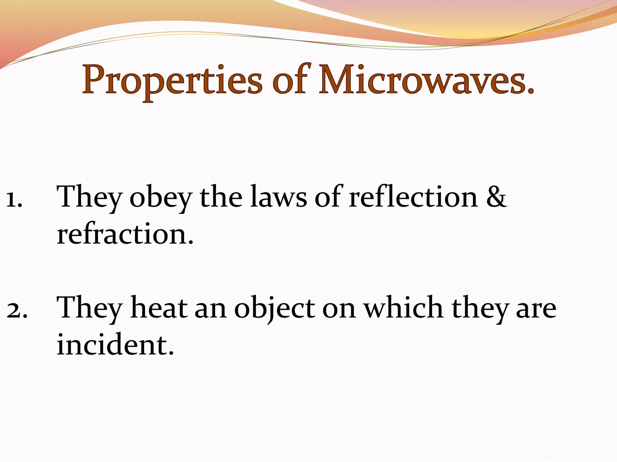 1. They obey the laws of reflection &
refraction.
2. They heat an object on which they are
incident.
 