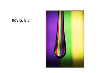      Roy G. Biv