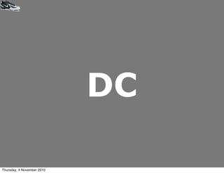 DC
Thursday, 4 November 2010
 