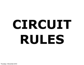 CIRCUIT
RULES
Thursday, 4 November 2010
 