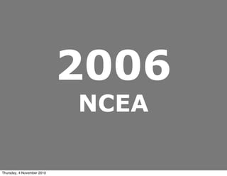 2006
NCEA
Thursday, 4 November 2010
 