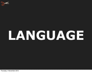 LANGUAGE
Thursday, 4 November 2010
 