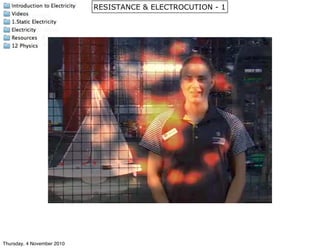 RESISTANCE & ELECTROCUTION - 1
Thursday, 4 November 2010
 