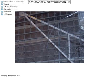 RESISTANCE & ELECTROCUTION - 2
Thursday, 4 November 2010
 