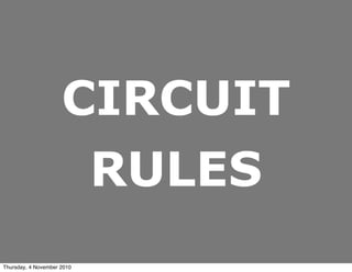 CIRCUIT
RULES
Thursday, 4 November 2010
 