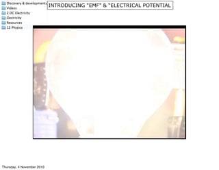 INTRODUCING “EMF” & “ELECTRICAL POTENTIAL
Thursday, 4 November 2010
 