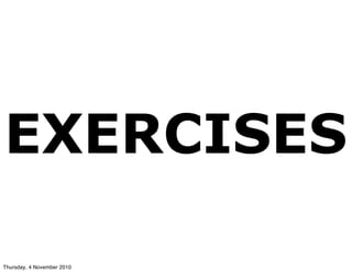 EXERCISES
Thursday, 4 November 2010
 