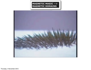 MAGNETIC MAGIC -->
MAGNETIC DOMAINS
Thursday, 4 November 2010
 