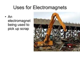 Uses for Electromagnets An electromagnet being used to pick up scrap 