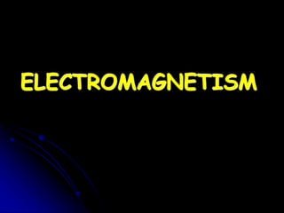 ELECTROMAGNETISM
 
