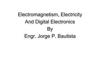Electromagnetism, Electricity And Digital Electronics By Engr. Jorge P. Bautista 