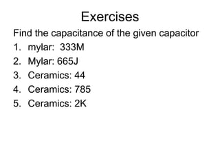 Exercises Find the capacitance of the given capacitormylar:  333MMylar: 665JCeramics: 44Ceramics: 785Ceramics: 2K