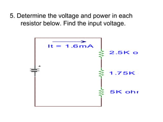 5. Determine the voltage and power in each resistor below. Find the input voltage.