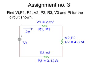 Assignment no. 3 Find Vt,P1, R1, V2, P2, R3, V3 and Pt for the circuit shown.