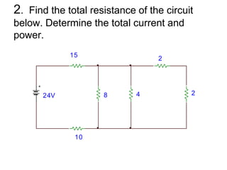 2.  Find the total resistance of the circuit below. Determine the total current and power.