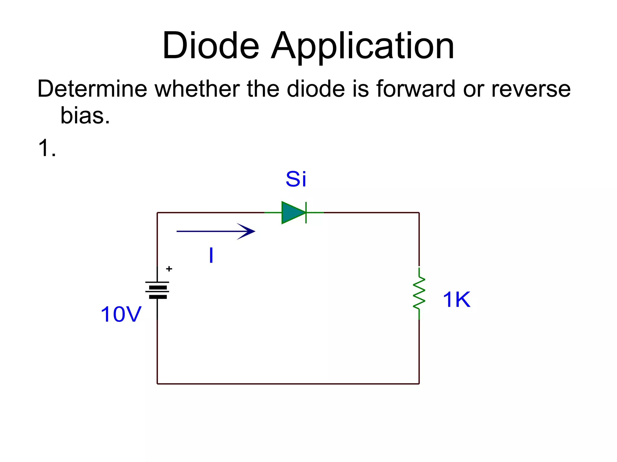 Diode Application Determine whether the diode is forward or reverse bias. 1.  