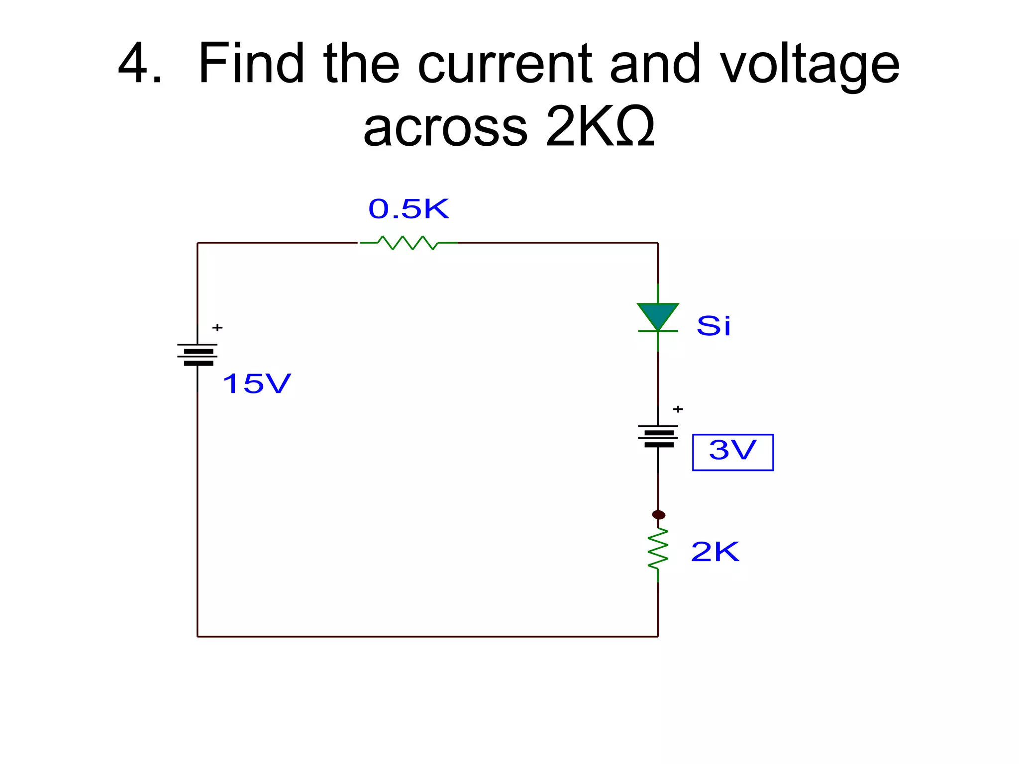 4.  Find the current and voltage across 2K Ω 