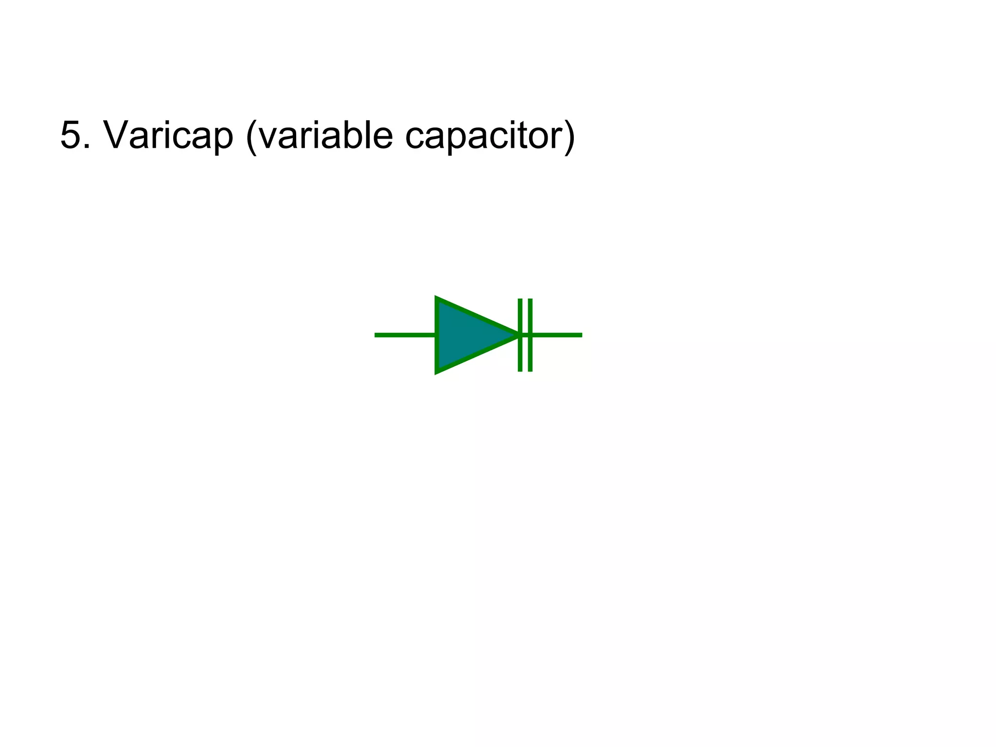 5. Varicap (variable capacitor) 