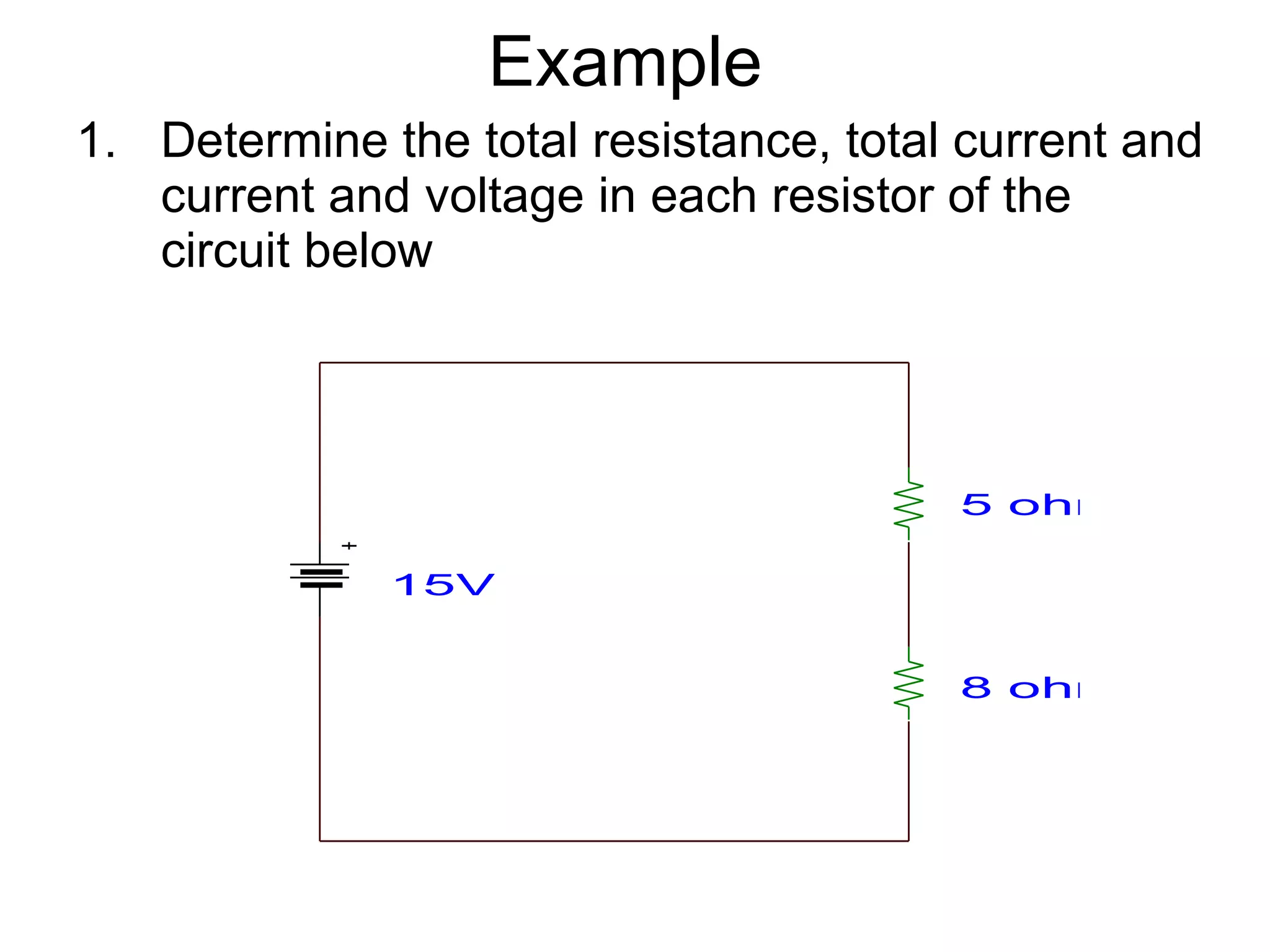 Example  Determine the total resistance, total current and current and voltage in each resistor of the circuit below 
