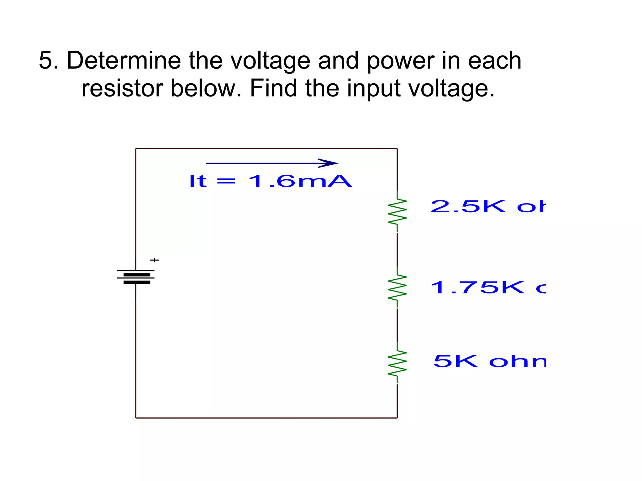 5. Determine the voltage and power in each resistor below. Find the input voltage. 