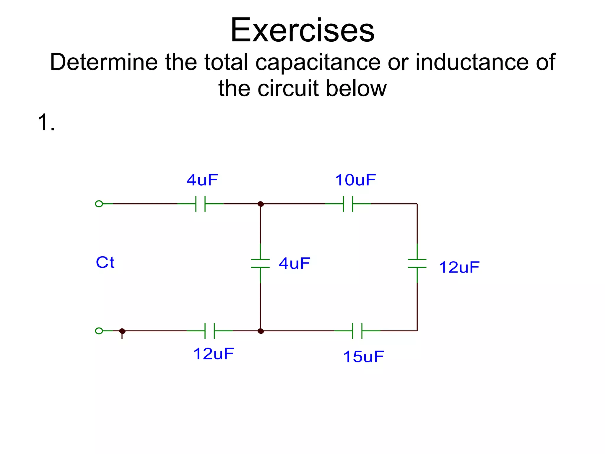 Exercises Determine the total capacitance or inductance of the circuit below 1. 