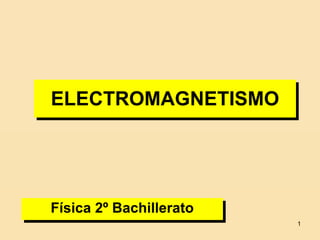 ELECTROMAGNETISMO Física 2º Bachillerato 
