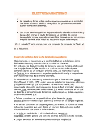 
 La naturaleza de las ondas electromagnéticas consiste en la propiedad
que tienen el campo eléctrico y magnético de gen...