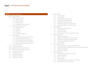Módulo 1. Electromagnetismo
1.1. Cálculo Vectorial: Repaso
1.1.1. Operaciones con vectores
1.1.1.1. Producto escalar
1.1.1.2. Producto vectorial
1.1.1.3. Producto mixto
1.1.1.4. Propiedades del triple producto
1.1.2. Transformación de los vectores
1.1.2.1. Cálculo diferencial
1.1.2.1. Gradiente
1.1.2.2. Divergencia
1.1.2.3. Rotacional
1.1.2.4. Normas de multiplicación
1.1.3. Cálculo integral
1.1.3.1. Integrales de línea, superficies y volumen
1.1.3.2. Teorema fundamental del Cálculo
1.1.3.3. Teorema fundamental para el gradiente
1.1.3.4. Teorema fundamental para la divergencia
1.1.3.5. Teorema fundamental para el rotacional
1.1.4. Función Delta de Dirac
1.1.5. Teorema de Helmholtz
1.2. Sistemas de Coordenadas y Transformaciones
1.2.1. Elemento de línea, superficie y volumen
1.2.2. Coordenadas cartesianas
1.2.3. Coordenadas polares
1.2.4. Coordenadas esféricas
1.2.5. Coordenadas cilíndricas
1.2.6. Cambio de coordenadas
14 | Estructura y contenido
1.3. Campo eléctrico
1.3.1. Cargas puntuales
1.3.2. Ley de Coulomb
1.3.3. Campo eléctrico y líneas de campo
1.3.4. Distribuciones de carga discretas
1.3.5. Distribuciones de carga continuas
1.3.6. Divergencia y rotacional del campo eléctrico
1.3.7. Flujo de campo eléctrico. Teorema de Gauss
1.4. Potencial eléctrico
1.4.1. Definición de potencial eléctrico
1.4.2. Ecuación de Poisson
1.4.3. Ecuación de Laplace
1.4.4. Cálculo del potencial de una distribución de carga
1.5. Energía electrostática
1.5.1. Trabajo en electrostática
1.5.2. Energía de una distribución discreta de cargas
1.5.3. Energía de una distribución continua de cargas
1.5.4. Conductores en equilibrio electrostático
1.5.5. Cargas inducidas
1.6. Electrostática en el vacío
1.6.1. Ecuación de Laplace en una, dos y tres dimensiones
1.6.2. Ecuación de Laplace - Condiciones de contorno y teoremas de unicidad
1.6.3. Método de las imágenes
1.6.4. Separación de variables
1.7. Expansión multipolar
1.7.1. Potenciales aproximados lejos de la fuente
1.7.2. Desarrollo multipolar
1.7.3. Término monopolar
1.7.4. Término dipolar
1.7.5. Origen de coordenadas en expansiones multipolares
1.7.6. Campo eléctrico de un dipolo eléctrico
 