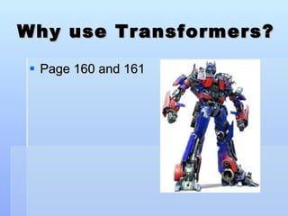 Why use Transformers? Page 160 and 161 