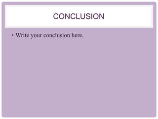 CONCLUSION
• Write your conclusion here.
 