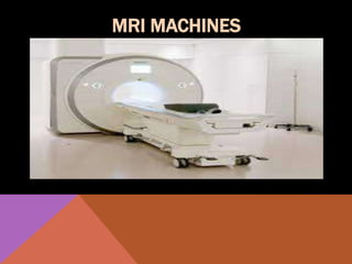 MRI MACHINES
 