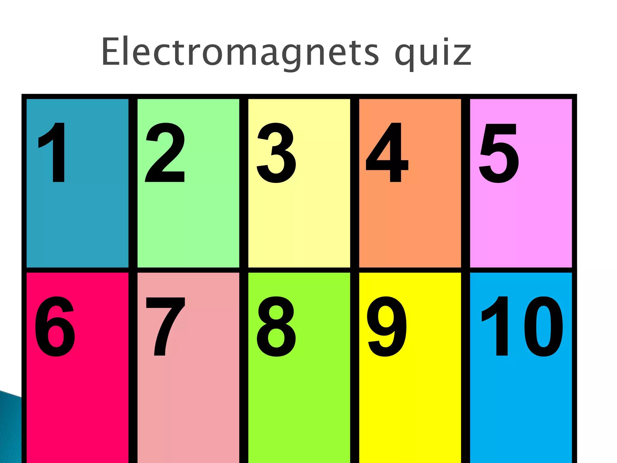 1  2  4  5  6  7  3  8  9  10  Electromagnets quiz 