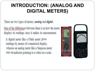 INTRODUCTION: (ANALOG AND
DIGITAL METERS)
 