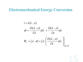 0
),(
),(),(
),(

  

















dx
c d
xi
diW
dx
x
xi
d
xi
di
xii









Electromechanical Energy Conversion
 