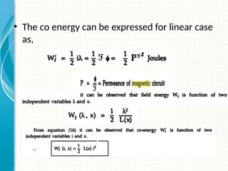 • The co energy can be expressed for linear case
as,
 