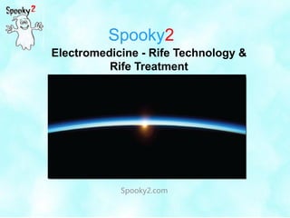 Spooky2
Spooky2.com
Electromedicine - Rife Technology &
Rife Treatment
 