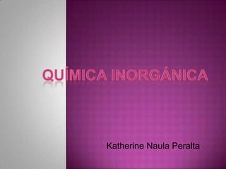 Química Inorgánica Katherine Naula Peralta 