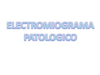 ELECTROMIOGRAMAPATOLOGICO