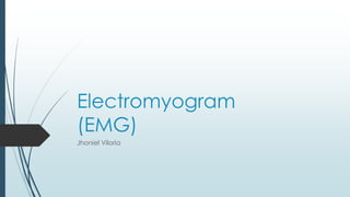 Electromyogram
(EMG)
Jhoniel Viloria
 