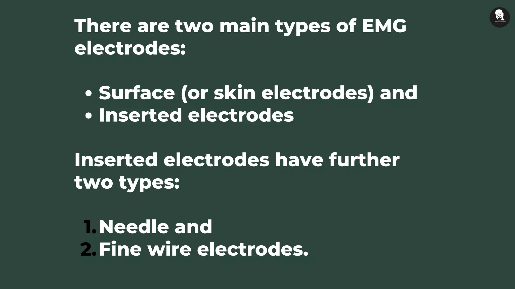 Surface (or skin electrodes) and
Inserted electrodes
Needle and
Fine wire electrodes.
There are two main types of EMG
electrodes:
Inserted electrodes have further
two types:
1.
2.
 