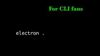 For CLI fans
electron .
 