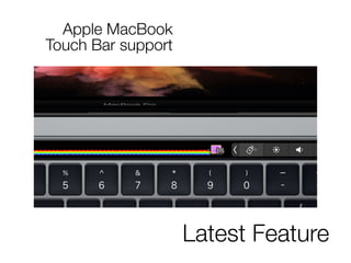 Latest Feature
Apple MacBook
Touch Bar support
 