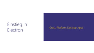 Einstieg in
Electron
Cross-Platform Desktop Apps
 