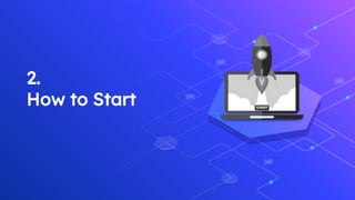 2.
How to Start
 