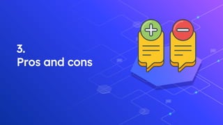 3.
Pros and cons
 