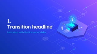 1.
Transition headline
Let’s start with the first set of slides
 