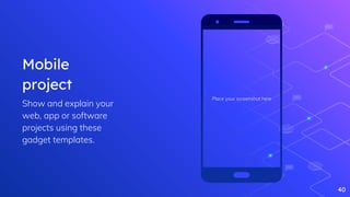 Mobile
project
Show and explain your
web, app or software
projects using these
gadget templates.
Place your screenshot here
40
 