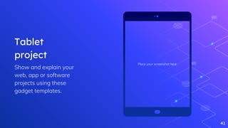 Place your screenshot here
41
Tablet
project
Show and explain your
web, app or software
projects using these
gadget templates.
 